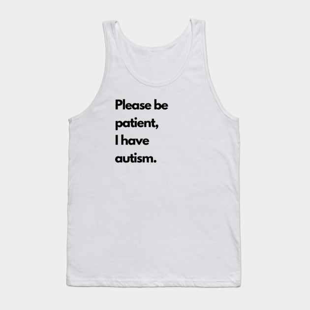 Please be patient, I have autism Tank Top by ArtsyStone